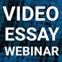 Video Essay Webinar